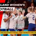 England Women’s Football Team: The Rise of a New Generation of Stars