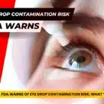FDA Warns of Eye Drop Contamination Risk: What You Need to Know